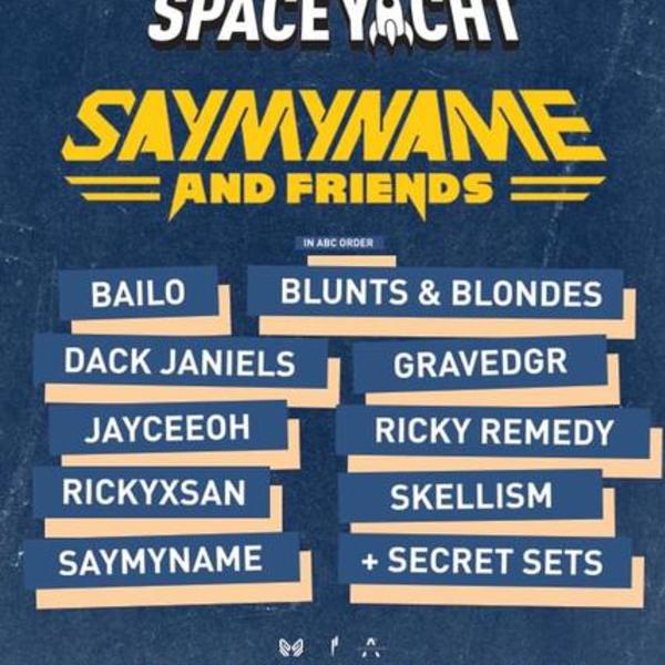 Space Yacht Presents: SAYMYNAME & Friends 2018 Image Space Yacht Presents: SAYMYNAME & Friends 2018 Image